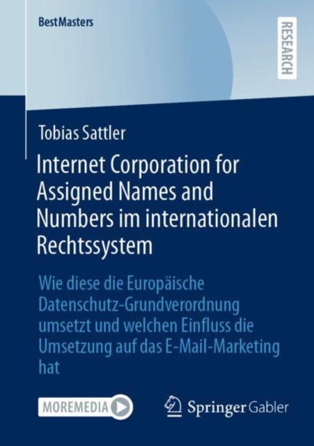 Internet Corporation for Assigned Names and Numbers im internationalen Rechtssystem : Wie diese die Europaische Datenschutz-Grundverordnung umsetzt und welchen Einfluss die Umsetzung auf das E-Mail-Ma, Paperback / softback Book