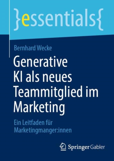 Generative KI als neues Teammitglied im Marketing : Ein Leitfaden fur Marketingmanger:innen, Paperback / softback Book