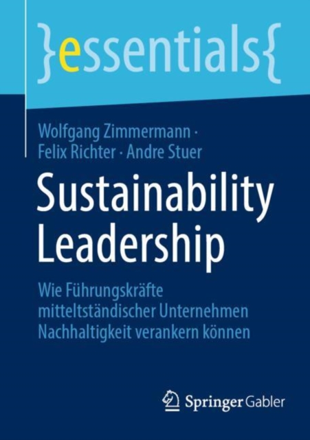 Sustainability Leadership : Wie Fuhrungskrafte mitteltstandischer Unternehmen Nachhaltigkeit verankern konnen, Paperback / softback Book