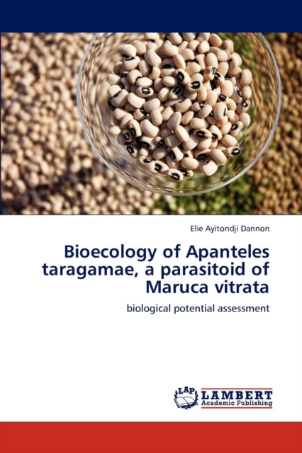 Bioecology of Apanteles Taragamae, a Parasitoid of Maruca Vitrata, Paperback / softback Book