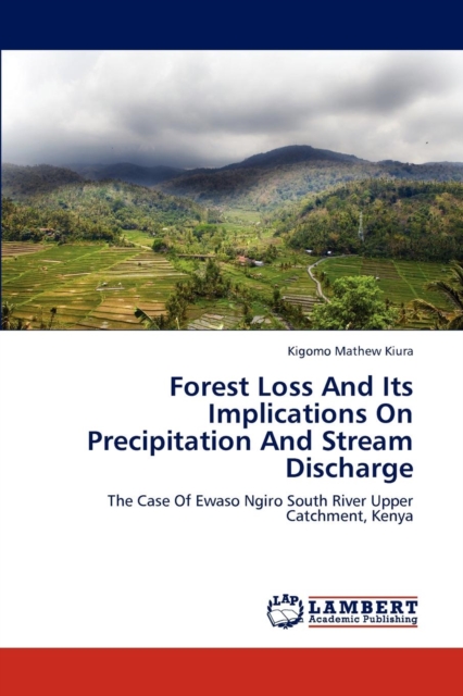 Forest Loss and Its Implications on Precipitation and Stream Discharge, Paperback / softback Book