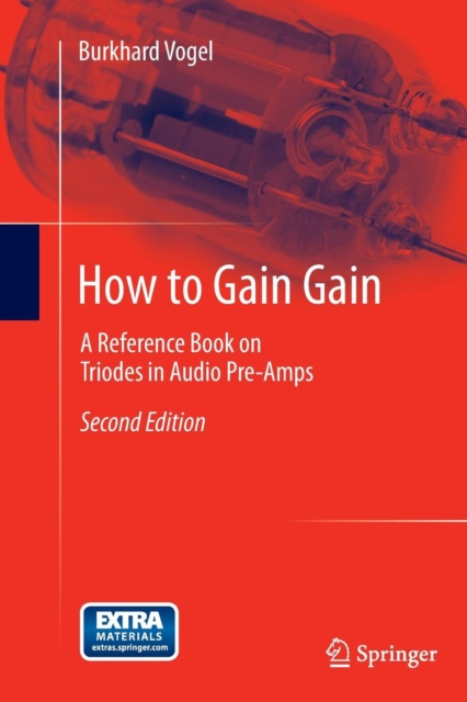 How to Gain Gain : A Reference Book on Triodes in Audio Pre-Amps, Paperback / softback Book