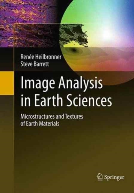 Image Analysis in Earth Sciences : Microstructures and Textures of Earth Materials, Paperback / softback Book