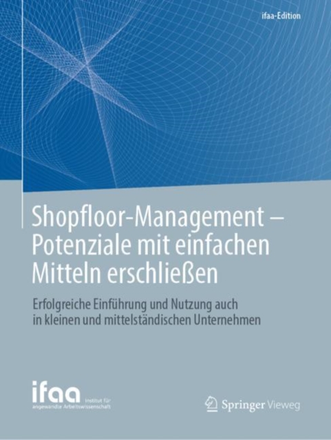 Shopfloor-Management - Potenziale mit einfachen Mitteln erschliessen : Erfolgreiche Einfuhrung und Nutzung auch in kleinen und mittelstandischen Unternehmen, Paperback / softback Book