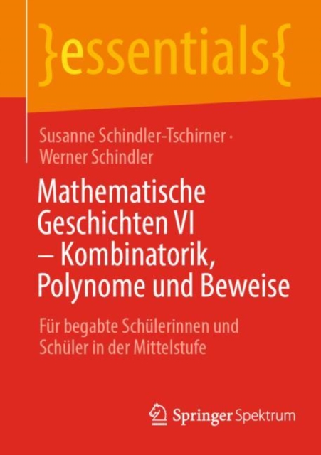 Mathematische Geschichten VI - Kombinatorik, Polynome und Beweise : Fur begabte Schulerinnen und Schuler in der Mittelstufe, Paperback / softback Book