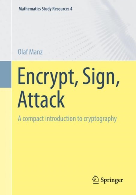 Encrypt, Sign, Attack : A compact introduction to cryptography, Paperback / softback Book