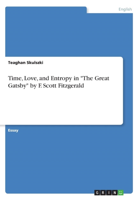 Time, Love, and Entropy in The Great Gatsby by F. Scott Fitzgerald, Paperback / softback Book