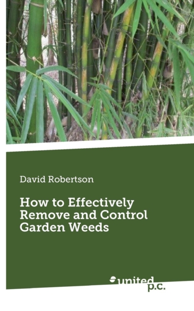 How to Effectively Remove and Control Garden Weeds, Paperback / softback Book