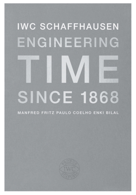 IWC Schaffhausen : Engineering Time Since 1868, Hardback Book