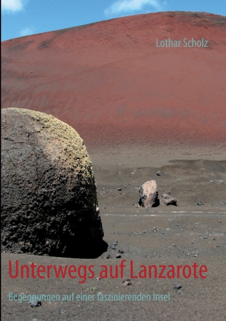 Unterwegs auf Lanzarote : Begegnungen auf einer faszinierenden Insel, Paperback / softback Book