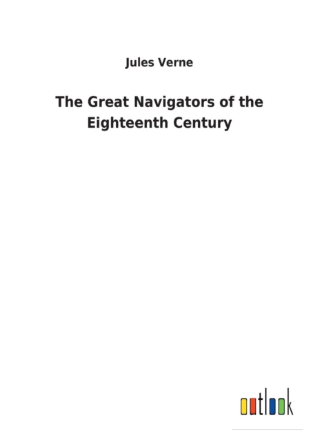 The Great Navigators of the Eighteenth Century, Paperback / softback Book