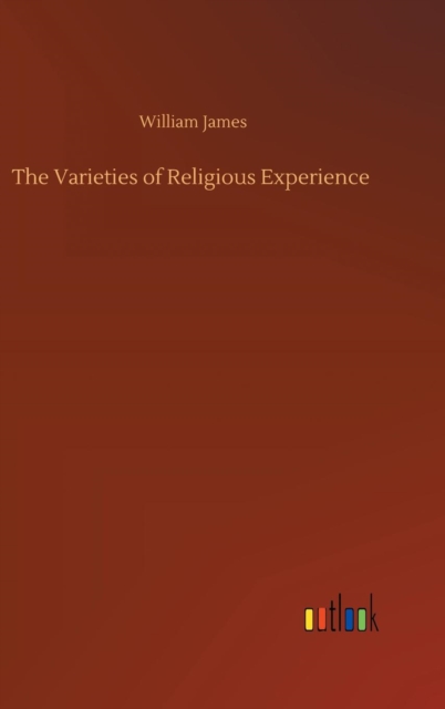 The Varieties of Religious Experience, Hardback Book