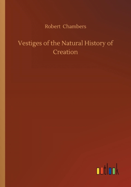 Vestiges of the Natural History of Creation, Paperback / softback Book
