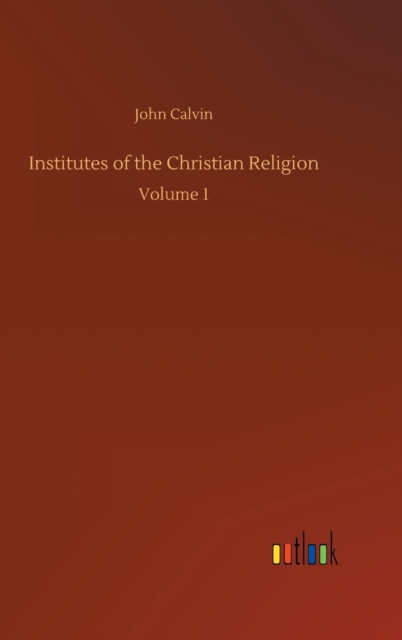 Institutes of the Christian Religion, Hardback Book