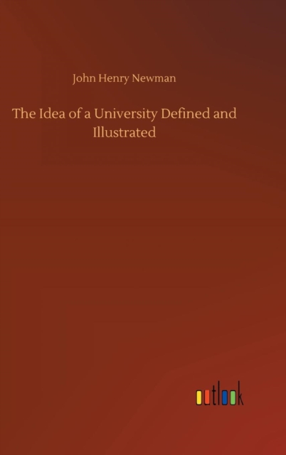The Idea of a University Defined and Illustrated, Hardback Book