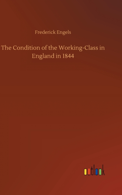The Condition of the Working-Class in England in 1844, Hardback Book