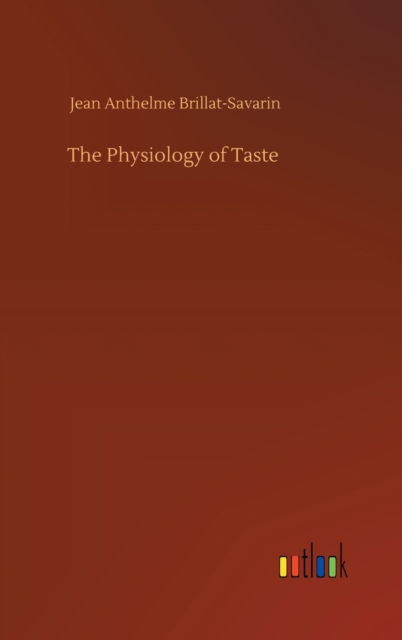 The Physiology of Taste, Hardback Book