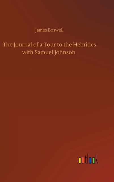 The Journal of a Tour to the Hebrides with Samuel Johnson, Hardback Book