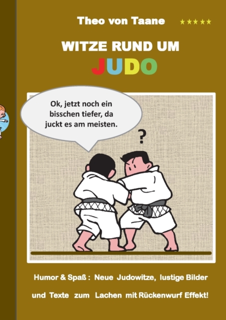 Witze rund um Judo : Humor & Spass Neue Judowitze, lustige Bilder und Texte zum Lachen mit Ruckenwurf Effekt!, Paperback / softback Book