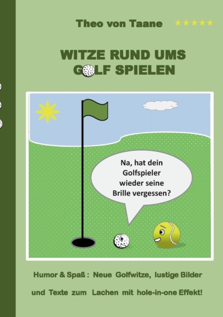Witze rund ums Golf spielen : Humor & Spaß Neue Golfwitze, lustige Bilder und Texte zum Lachen mit hole-in-one Effekt!, Paperback / softback Book