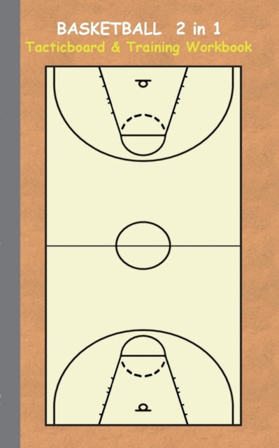 Basketball 2 in 1 Tacticboard and Training Workbook : Tactics/strategies/drills for trainer/coaches, notebook, training, exercise, exercises, drills, practice, exercise course, tutorial, winning strat, Paperback / softback Book