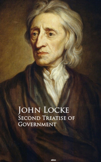 Second Treatise of Government : Bestsellers and famous Books, EPUB eBook