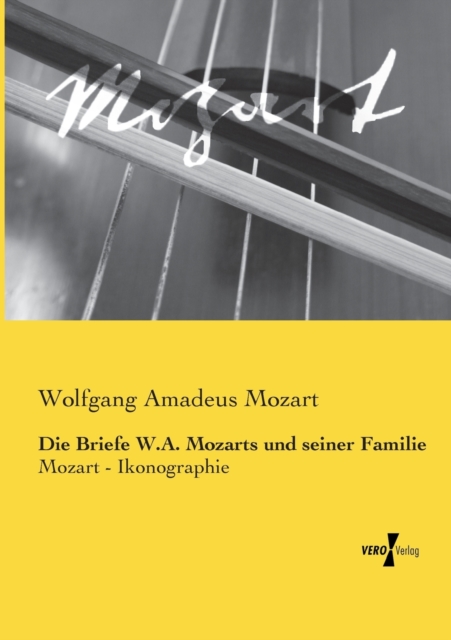 Die Briefe W.A. Mozarts und seiner Familie : Mozart - Ikonographie, Paperback / softback Book