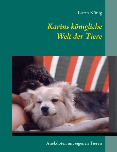 Karins koenigliche Welt der Tiere : Anekdoten mit eigenen Tieren, Paperback / softback Book