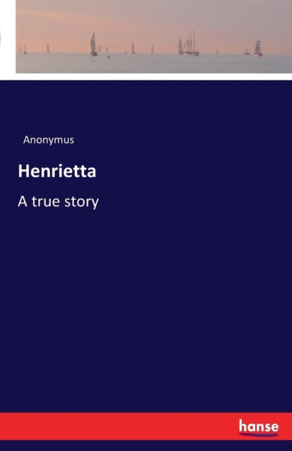 Henrietta : A true story, Paperback / softback Book