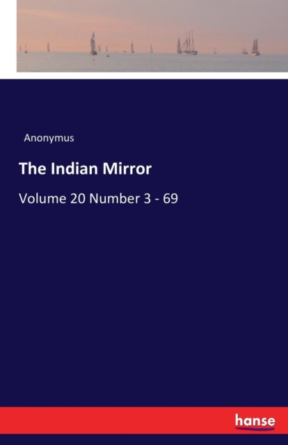 The Indian Mirror : Volume 20 Number 3 - 69, Paperback / softback Book