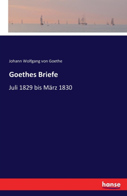Goethes Briefe : Juli 1829 bis Marz 1830, Paperback / softback Book