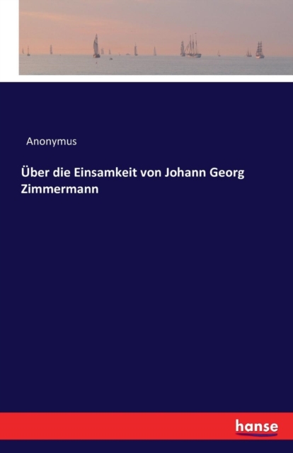 UEber Die Einsamkeit Von Johann Georg Zimmermann, Paperback / softback Book