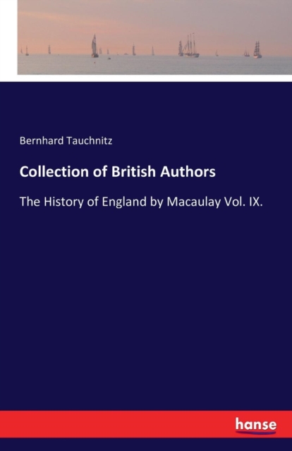Collection of British Authors : The History of England by Macaulay Vol. IX., Paperback / softback Book
