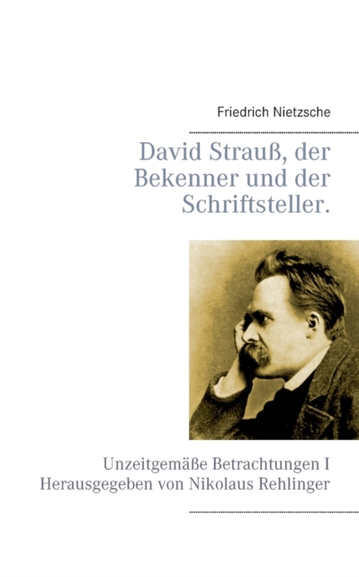 David Strau?, der Bekenner und der Schriftsteller. : Unzeitgem??e Betrachtungen I, Paperback / softback Book