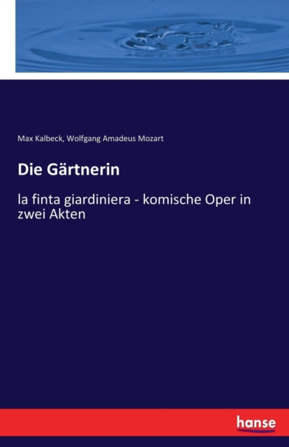 Die Gartnerin : la finta giardiniera - komische Oper in zwei Akten, Paperback / softback Book