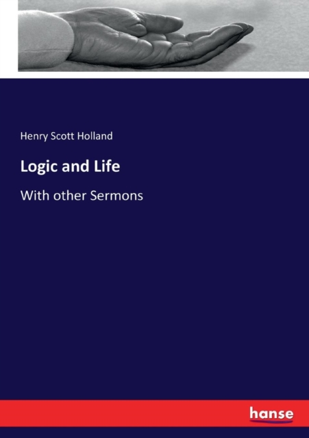 Logic and Life : With other Sermons, Paperback / softback Book