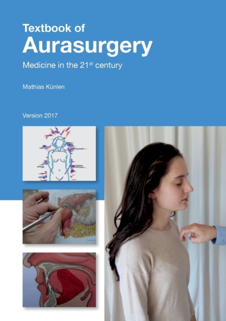 Textbook of Aurasurgery 2017 : Medicine in the 21st century, Paperback / softback Book