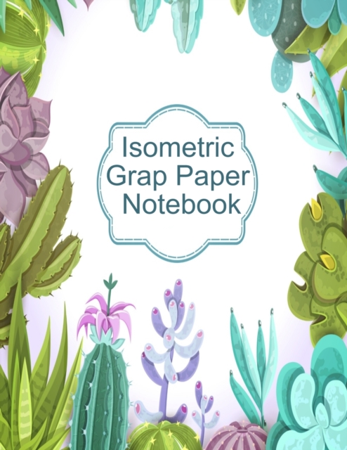Isometric Graph Paper Notebook : Graphic Paper Composition Notepad (.28 per side) To Draw Puzzles, Complex or Labyrinthine 3D Images With Boxes - Geometric Paper Note Book - 8.5 x 11, Matte, 120 Pages, Paperback / softback Book