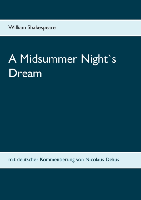 A Midsummer Night`s Dream : mit deutscher Kommentierung von Nicolaus Delius, Paperback / softback Book