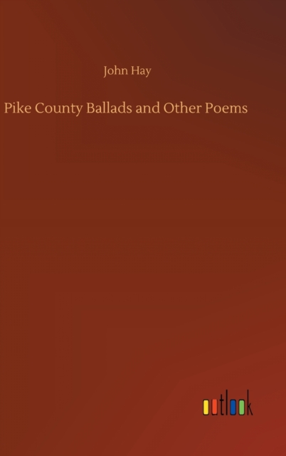 Pike County Ballads and Other Poems, Hardback Book