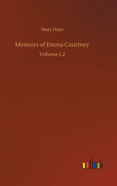 Memoirs of Emma Courtney : Volume 1,2, Hardback Book