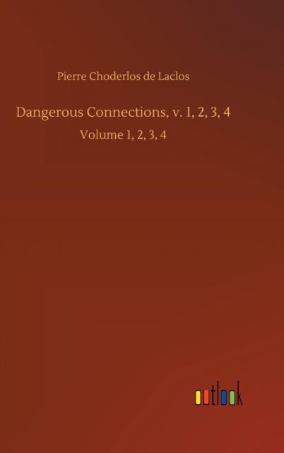 Dangerous Connections, v. 1, 2, 3, 4 : Volume 1, 2, 3, 4, Hardback Book