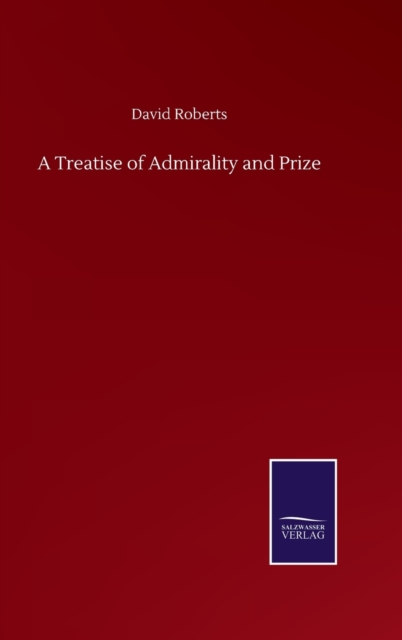 A Treatise of Admirality and Prize, Hardback Book