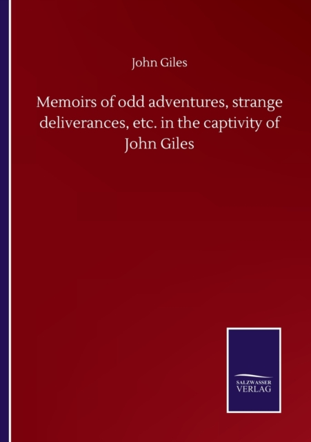 Memoirs of odd adventures, strange deliverances, etc. in the captivity of John Giles, Paperback / softback Book