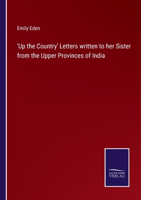 'Up the Country' Letters written to her Sister from the Upper Provinces of India, Paperback / softback Book