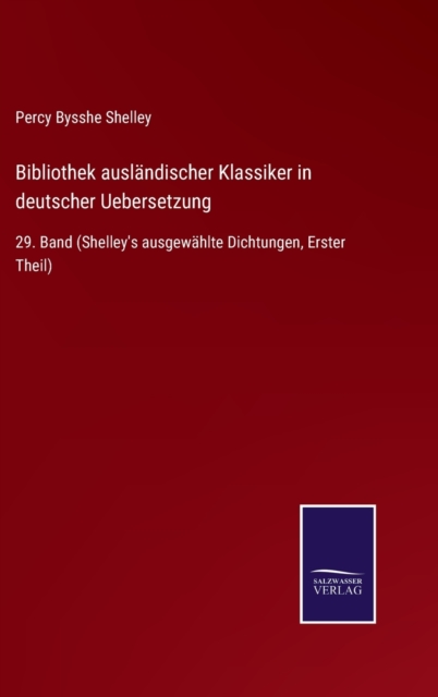 Bibliothek auslandischer Klassiker in deutscher Uebersetzung : 29. Band (Shelley's ausgewahlte Dichtungen, Erster Theil), Hardback Book