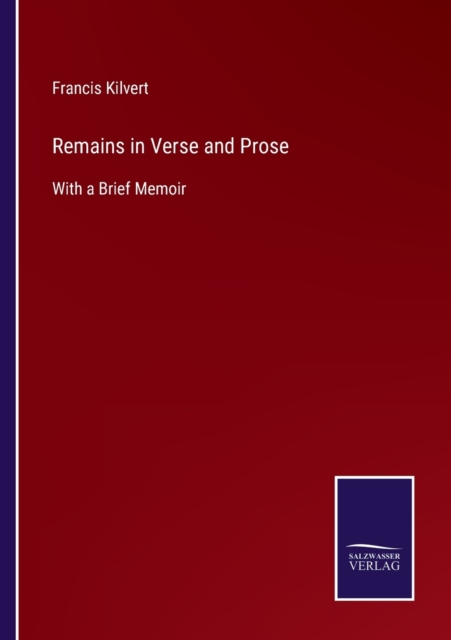 Remains in Verse and Prose : With a Brief Memoir, Paperback / softback Book