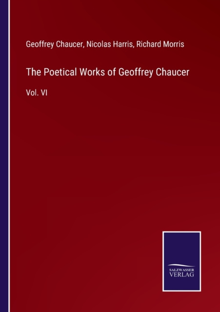 The Poetical Works of Geoffrey Chaucer : Vol. VI, Paperback / softback Book