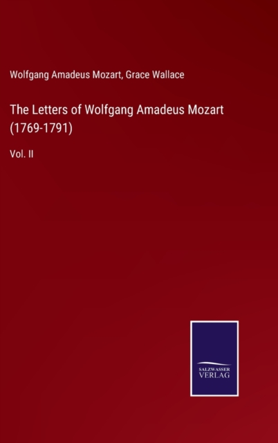 The Letters of Wolfgang Amadeus Mozart (1769-1791) : Vol. II, Hardback Book