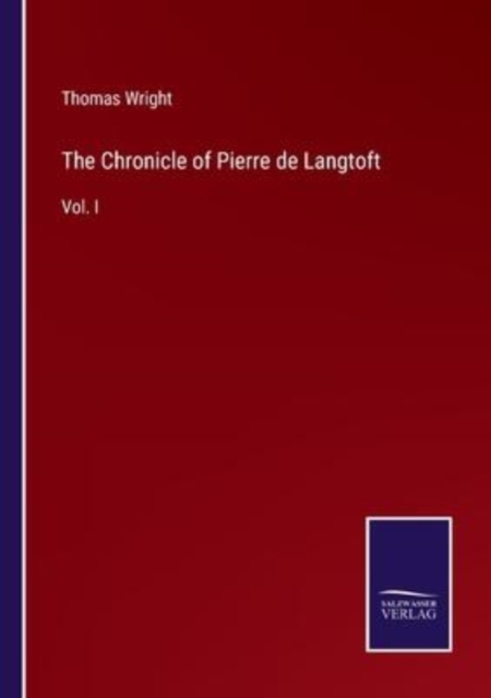 The Chronicle of Pierre de Langtoft : Vol. I, Paperback / softback Book